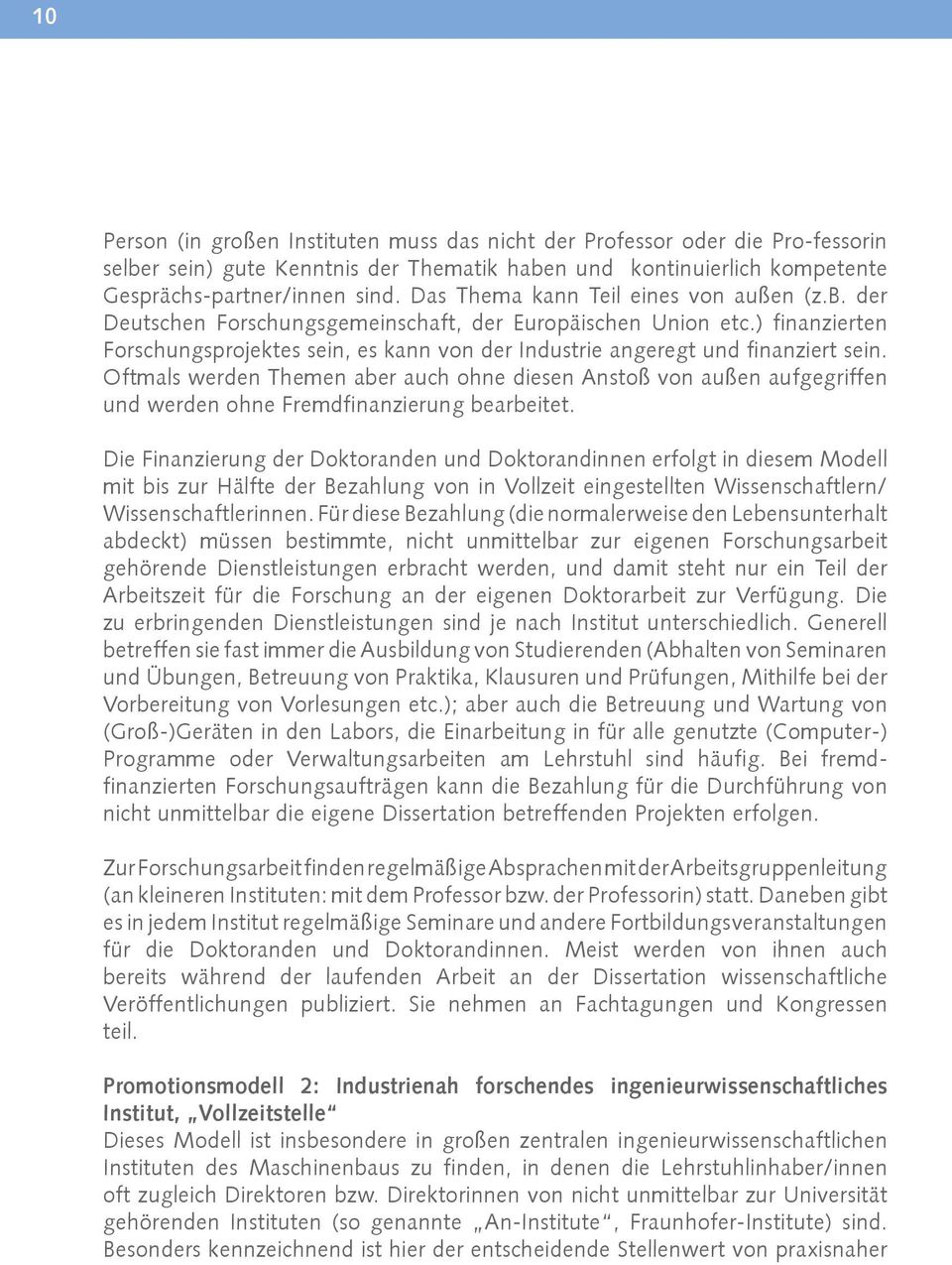 ) finanzierten Forschungsprojektes sein, es kann von der Industrie angeregt und finanziert sein.