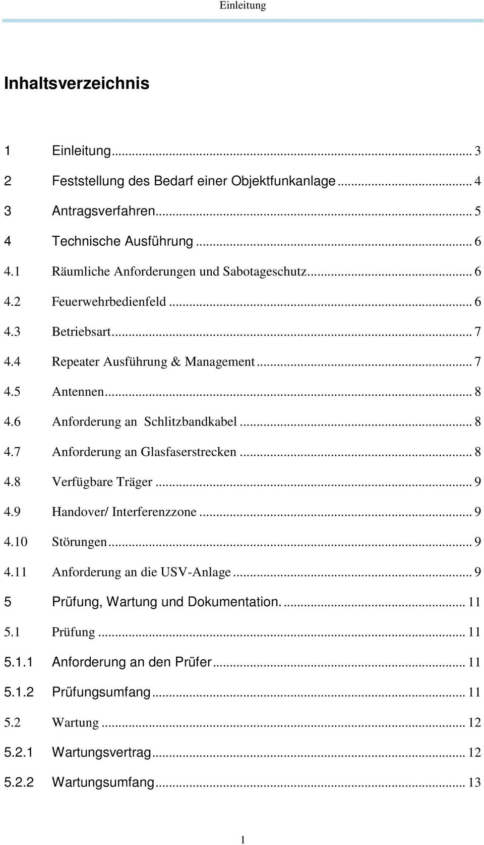 6 Anforderung an Schlitzbandkabel... 8 4.7 Anforderung an Glasfaserstrecken... 8 4.8 Verfügbare Träger... 9 4.9 Handover/ Interferenzzone... 9 4.10 Störungen... 9 4.11 Anforderung an die USV-Anlage.