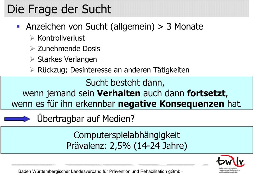 wenn jemand sein Verhalten auch dann fortsetzt, wenn es für ihn erkennbar negative