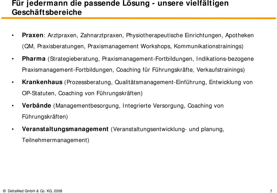 Praxismanagement-Fortbildungen, Coaching für Führungskräfte, Verkaufstrainings) Krankenhaus (Prozessberatung, Qualitätsmanagement-Einführung, Entwicklung von OP-Statuten,