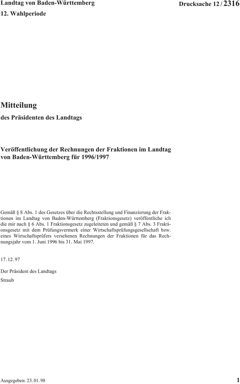 8 Abs. 1 des Gesetzes über die Rechtsstellung und Finanzierung der Fraktionen im Landtag von Baden-Württemberg (Fraktionsgesetz) veröffentliche ich die mir nach 6 Abs.
