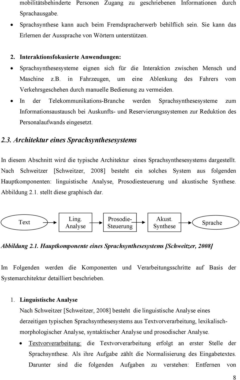 in Fahrzeugen, um eine Ablenkung des Fahrers vom Verkehrsgeschehen durch manuelle Bedienung zu vermeiden.