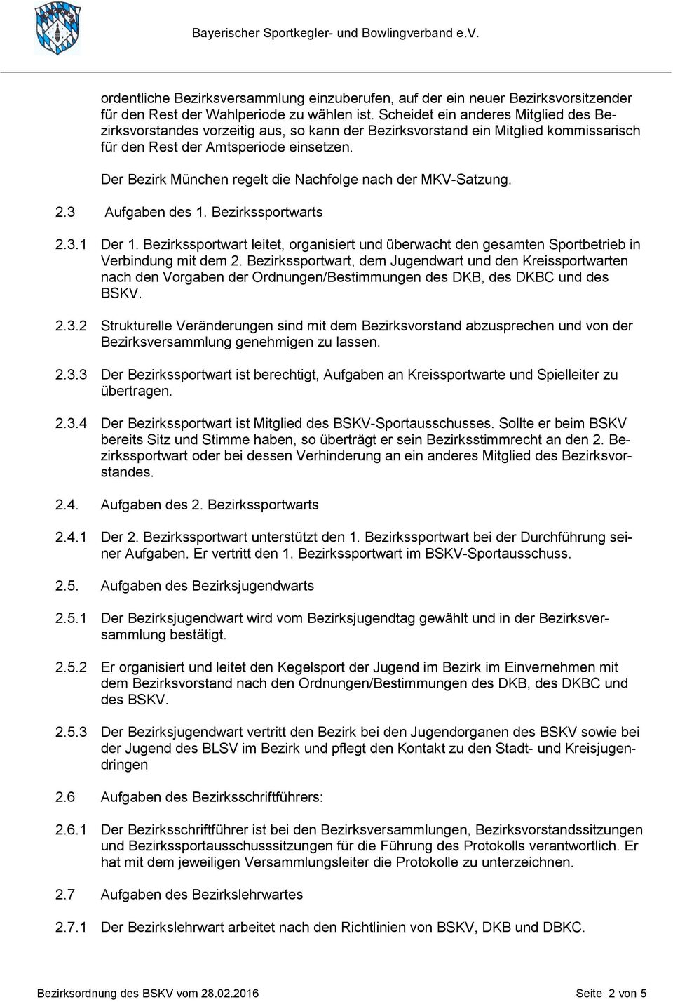 Der Bezirk München regelt die Nachfolge nach der MKV-Satzung. 2.3 Aufgaben des 1. Bezirkssportwarts 2.3.1 Der 1.