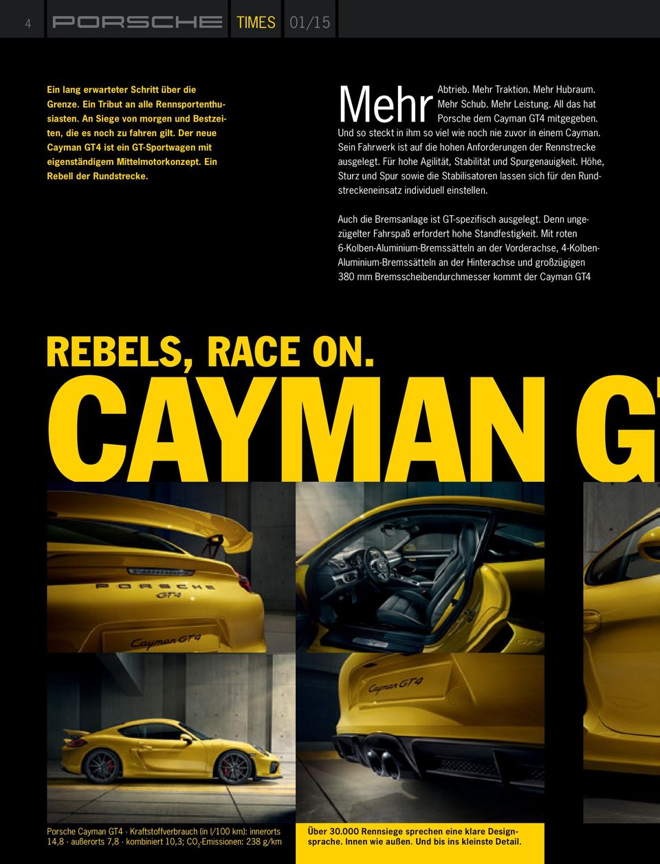 All das hat Porsche dem Cayman GT4 mitgegeben. Und so steckt in ihm so viel wie noch nie zuvor in einem Cayman. Sein Fahrwerk ist auf die hohen Anforderungen der Rennstrecke ausgelegt.