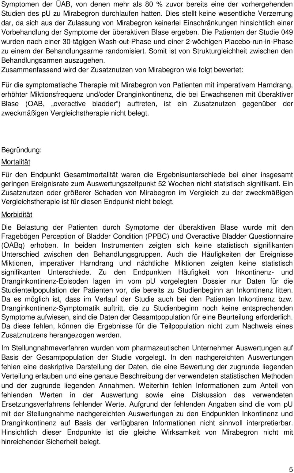 Die Patienten der Studie 049 wurden nach einer 30-tägigen Wash-out-Phase und einer 2-wöchigen Placebo-run-in-Phase zu einem der Behandlungsarme randomisiert.