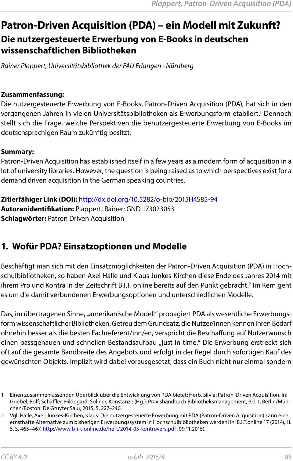 Erwerbung von E-Books, Patron-Driven Acquisition (PDA), hat sich in den vergangenen Jahren in vielen Universitätsbibliotheken als Erwerbungsform etabliert.