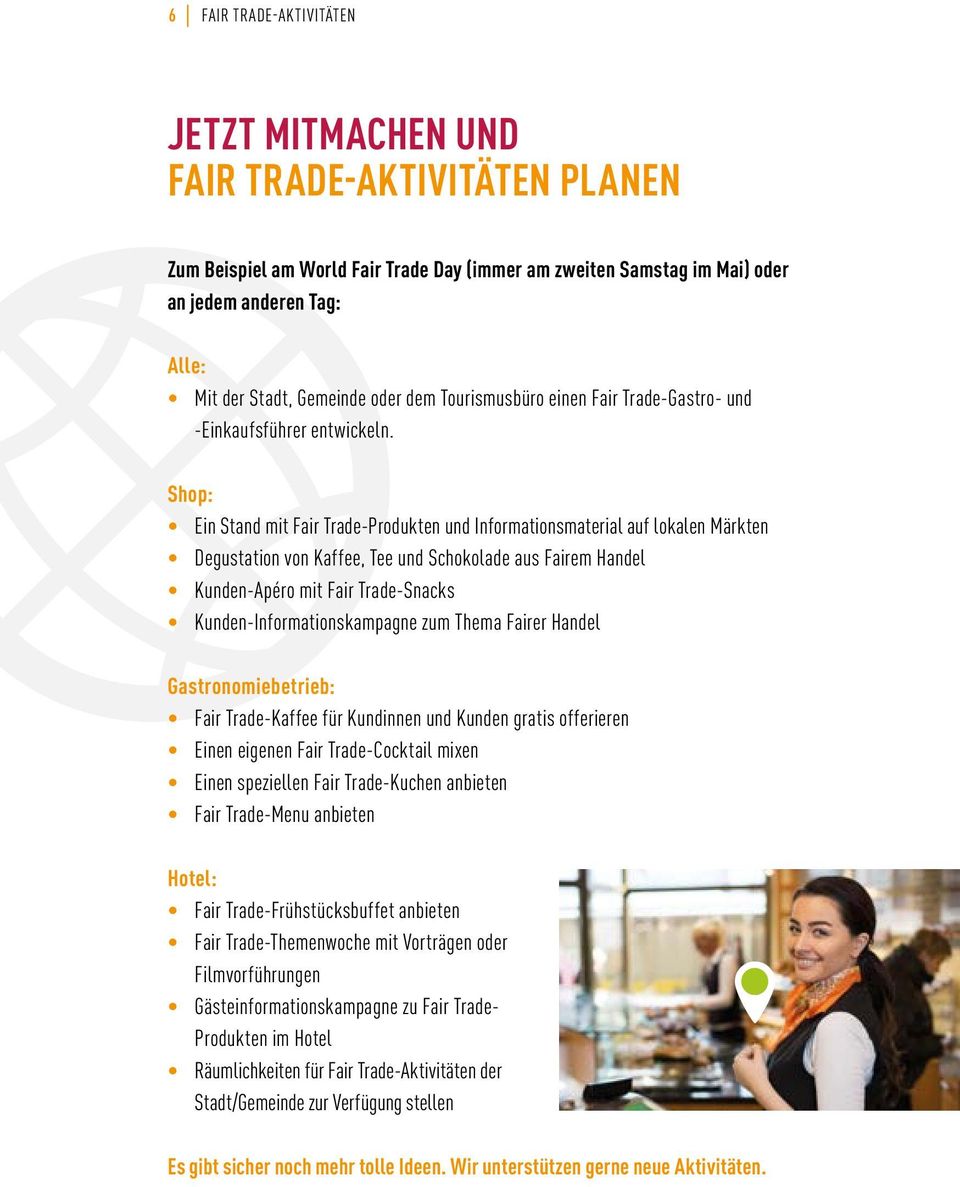 shop: ein Stand mit Fair Trade-produkten und informationsmaterial auf lokalen märkten Degustation von Kaffee, Tee und Schokolade aus Fairem Handel Kunden-apéro mit Fair Trade-Snacks