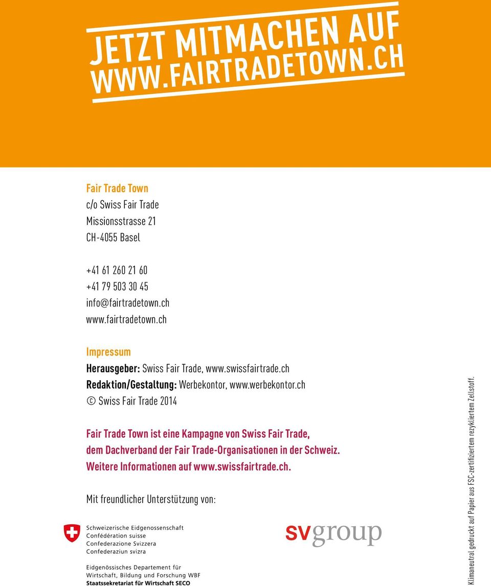 ch Swiss Fair Trade 2014 Fair Trade Town ist eine Kampagne von Swiss Fair Trade, dem Dachverband der Fair Trade-Organisationen in der Schweiz.