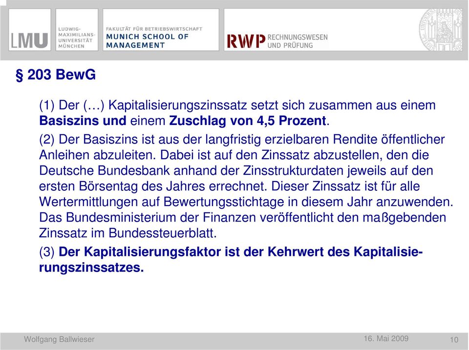 Dabei ist auf den Zinssatz abzustellen, den die Deutsche Bundesbank anhand der Zinsstrukturdaten jeweils auf den ersten Börsentag des Jahres errechnet.