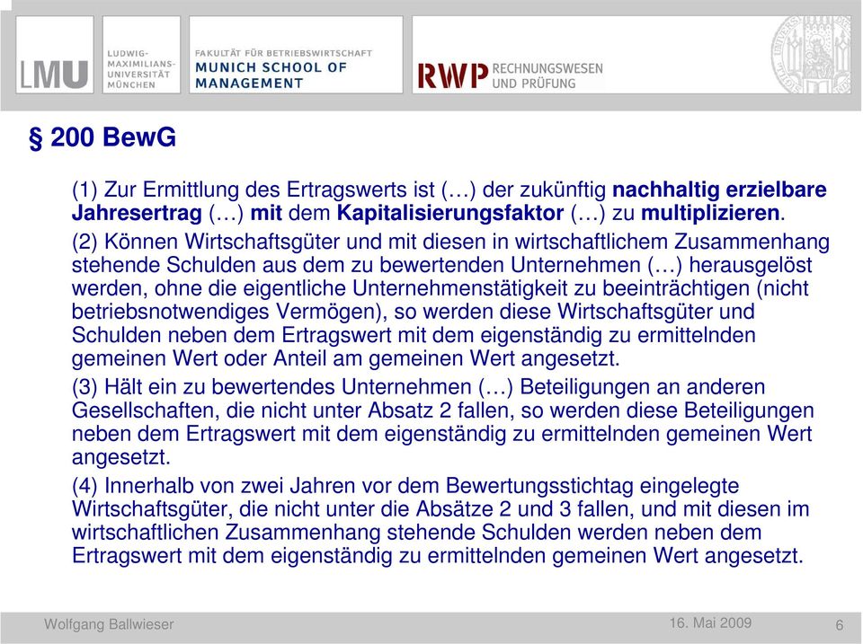 beeinträchtigen (nicht betriebsnotwendiges Vermögen), so werden diese Wirtschaftsgüter und Schulden neben dem Ertragswert mit dem eigenständig zu ermittelnden gemeinen Wert oder Anteil am gemeinen