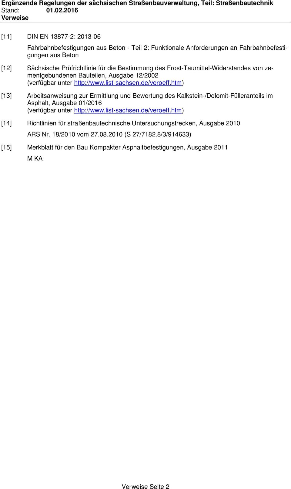 htm) [13] Arbeitsanweisung zur Ermittlung und Bewertung des Kalkstein-/Dolomit-Fülleranteils im Asphalt, Ausgabe 01/2016 (verfügbar unter http://www.list-sachsen.de/veroeff.