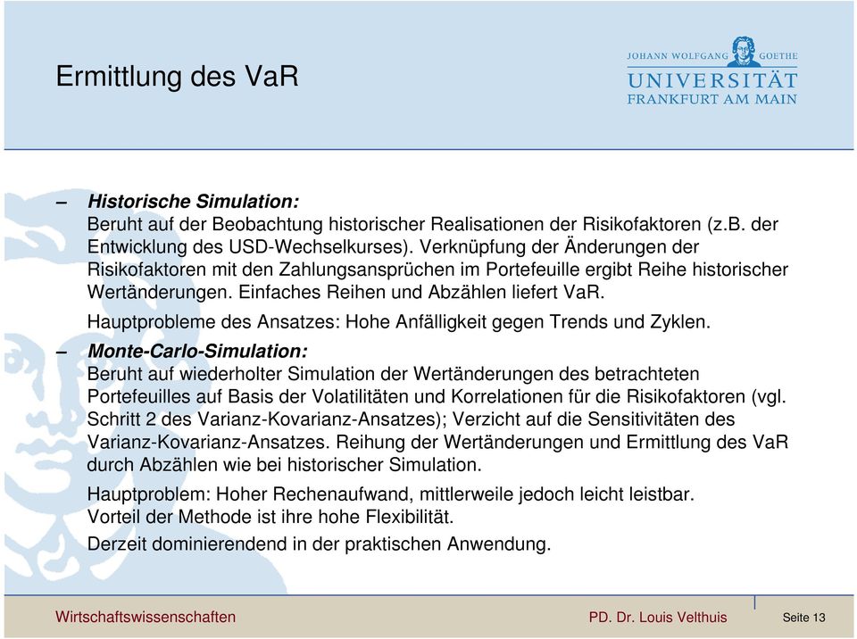 Hauptprobleme des Ansatzes: Hohe Anfälligkeit gegen Trends und Zyklen.