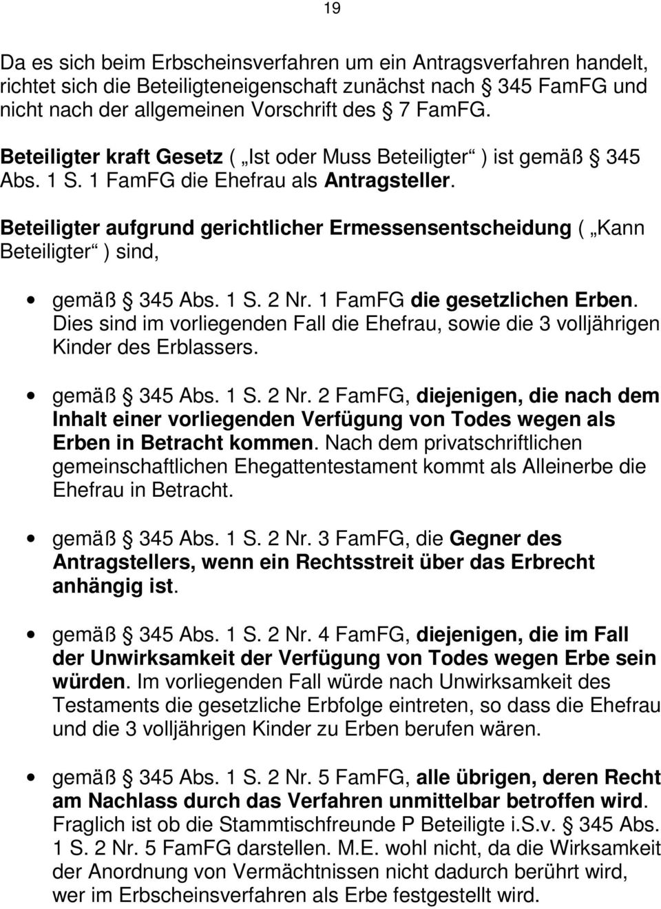 Beteiligter aufgrund gerichtlicher Ermessensentscheidung ( Kann Beteiligter ) sind, gemäß 345 Abs. 1 S. 2 Nr. 1 FamFG die gesetzlichen Erben.