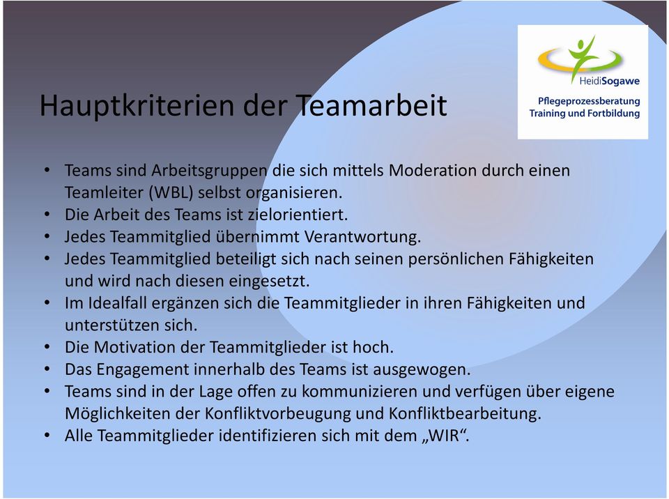 Im Idealfall ergänzen sich die Teammitglieder in ihren Fähigkeiten und unterstützen sich. Die Motivation der Teammitglieder ist hoch.