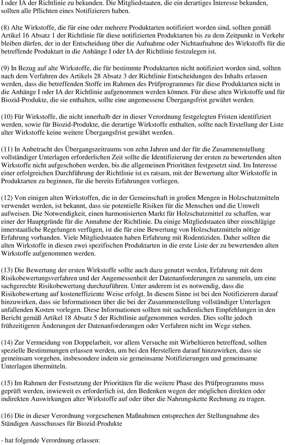 Verkehr bleiben dürfen, der in der Entscheidung über die Aufnahme oder Nichtaufnahme des Wirkstoffs für die betreffende Produktart in die Anhänge I oder IA der Richtlinie festzulegen ist.