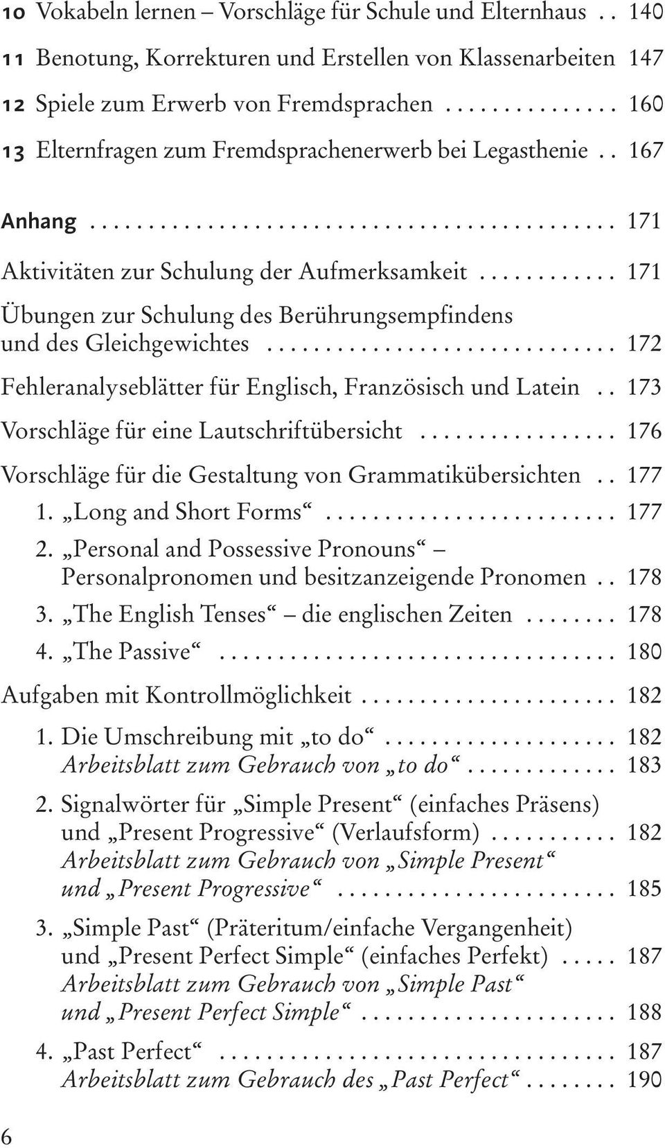 ........... 171 Übungen zur Schulung des Berührungsempfindens und des Gleichgewichtes.............................. 172 Fehleranalyseblätter für Englisch, Französisch und Latein.