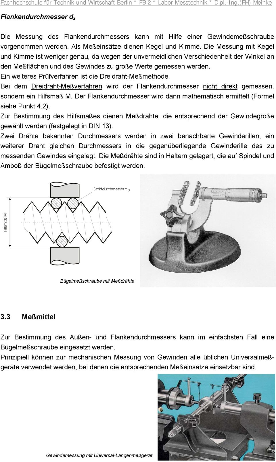 Ein weiteres Prüfverfahren ist die Dreidraht-Meßmethode. Bei dem Dreidraht-Meßverfahren wird der Flankendurchmesser nicht direkt gemessen, sondern ein Hilfsmaß M.