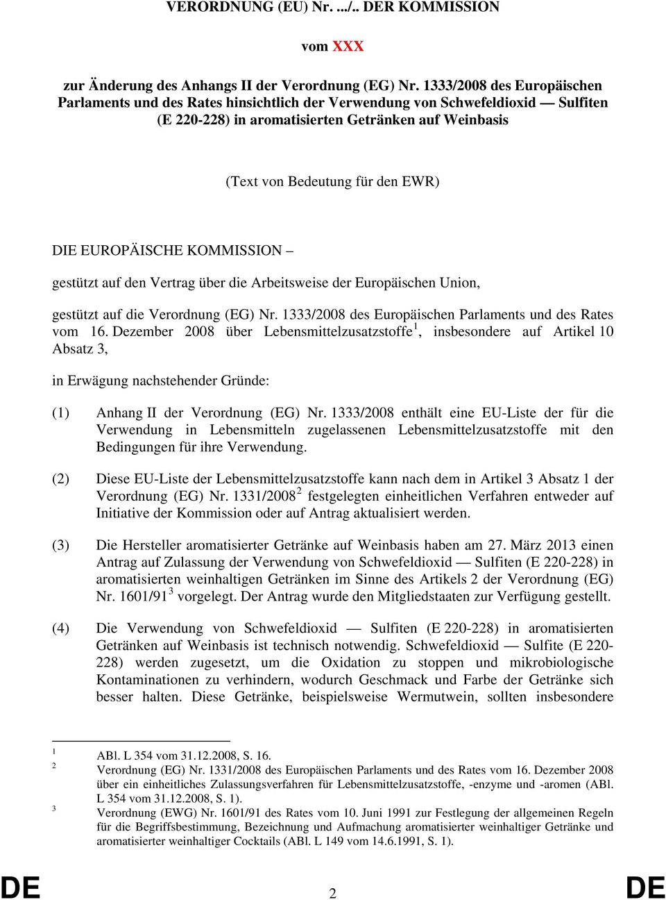 EUROPÄISCHE KOMMISSION gestützt auf den Vertrag über die Arbeitsweise der Europäischen Union, gestützt auf die Verordnung (EG) Nr. 1333/2008 des Europäischen Parlaments und des Rates vom 16.