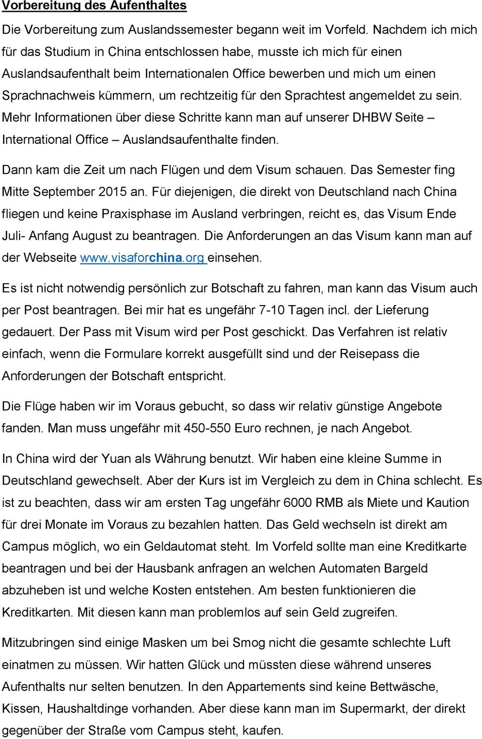 für den Sprachtest angemeldet zu sein. Mehr Informationen über diese Schritte kann man auf unserer DHBW Seite International Office Auslandsaufenthalte finden.