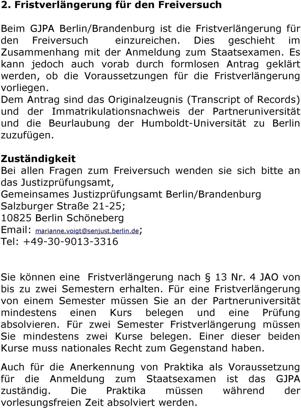 Dem Antrag sind das Originalzeugnis (Transcript of Records) und der Immatrikulationsnachweis der Partneruniversität und die Beurlaubung der Humboldt-Universität zu Berlin zuzufügen.