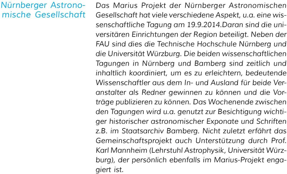 Die beiden wissenschaftlichen Tagungen in Nürnberg und Bamberg sind zeitlich und inhaltlich koordiniert, um es zu erleichtern, bedeutende Wissenschaftler aus dem In- und Ausland für beide