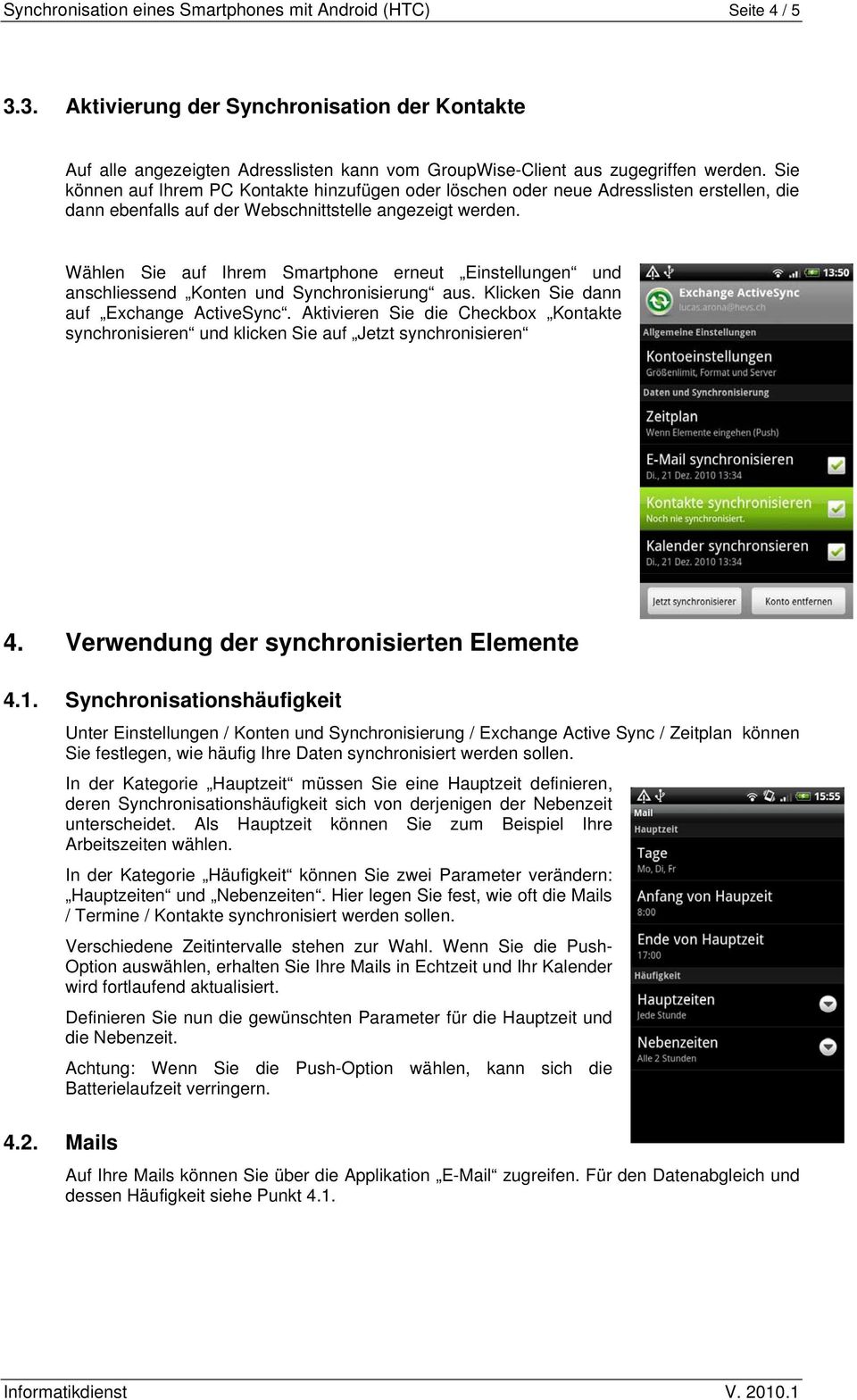 Wählen Sie auf Ihrem Smartphone erneut Einstellungen und anschliessend Konten und Synchronisierung aus. Klicken Sie dann auf Exchange ActiveSync.