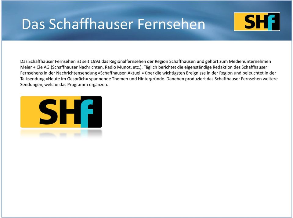 Täglich berichtet die eigenständige Redaktion des Schaffhauser Fernsehens in der Nachrichtensendung «Schaffhausen Aktuell» über die