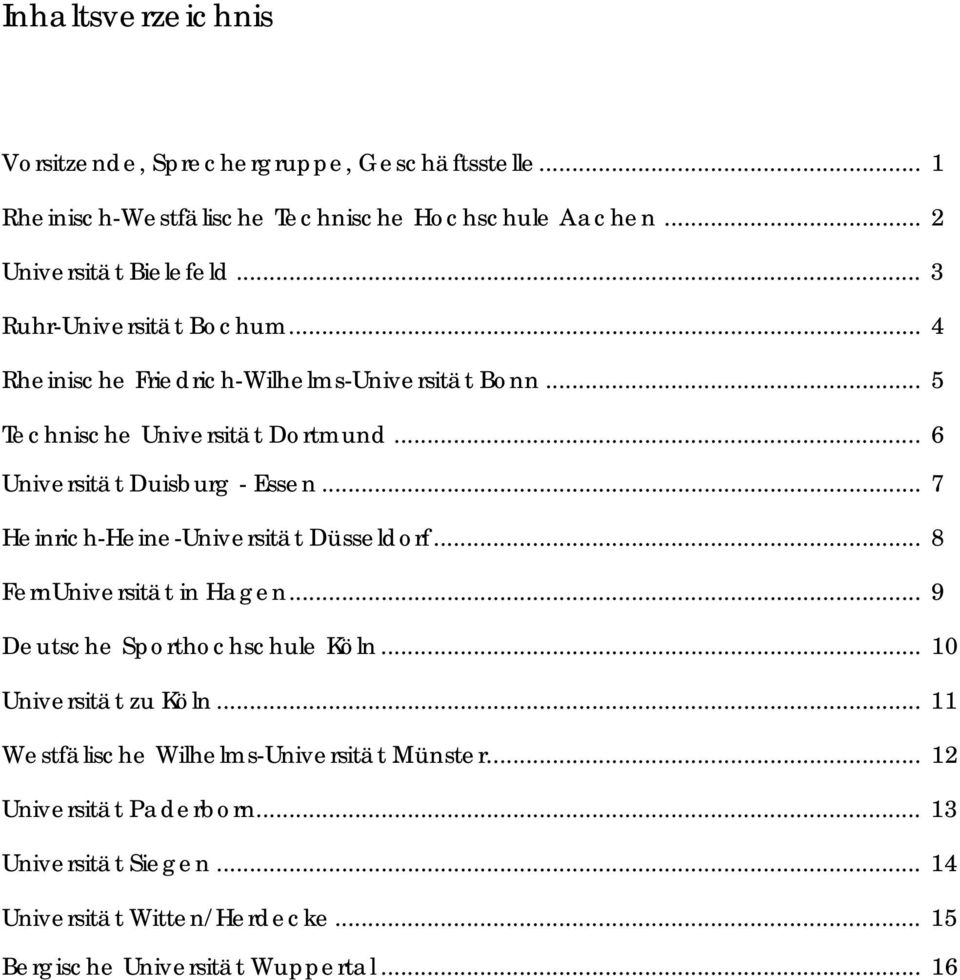 .. 7 Heinrich-Heine-Universität Düsseldorf... 8 FernUniversität in Hagen... 9 Deutsche Sporthochschule Köln... 10 Universität zu Köln.