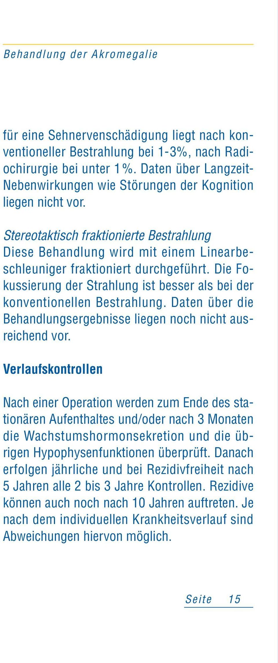 Stereotaktisch fraktionierte Bestrahlung Diese Behandlung wird mit einem Linearbeschleuniger fraktioniert durchgeführt.