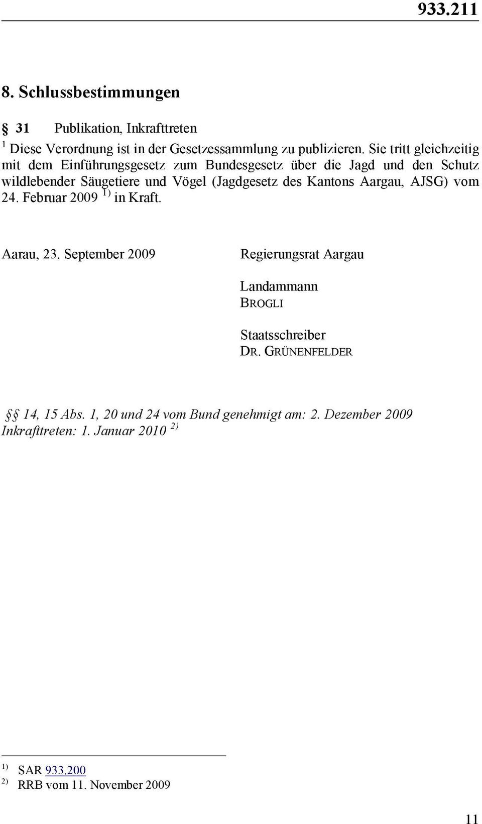 (Jagdgesetz des Kantons Aargau, AJSG) vom 24. Februar 2009 1) in Kraft. Aarau, 23.