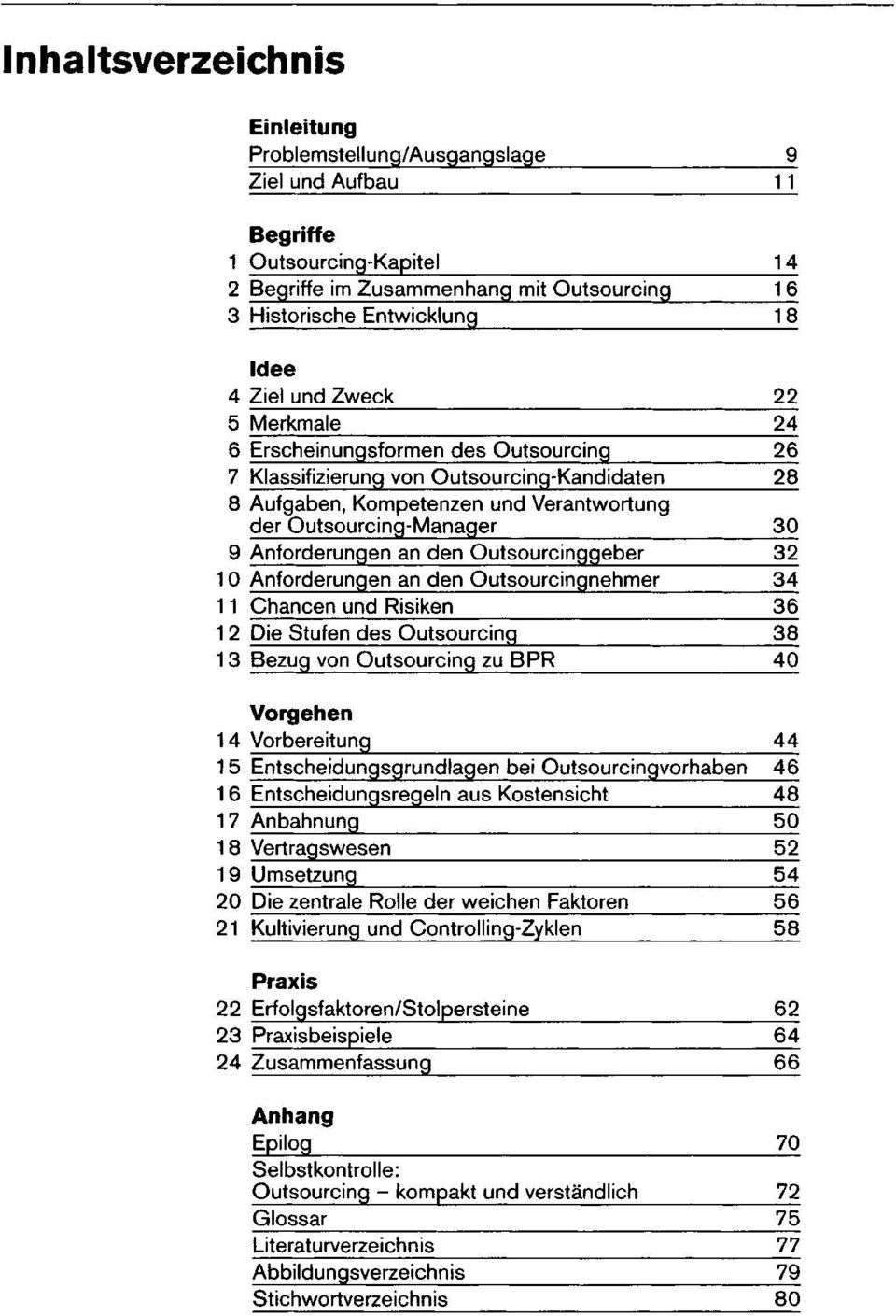 an den Outsourcinggeber 32 10 Anforderungen an den Outsourcingnehmer 34 11 Chancen und Risiken 36 12 Die Stufen des Outsourcing 38 13 Bezug von Outsourcing zu BPR 40 Vorgehen 14 Vorbereitung 44 15