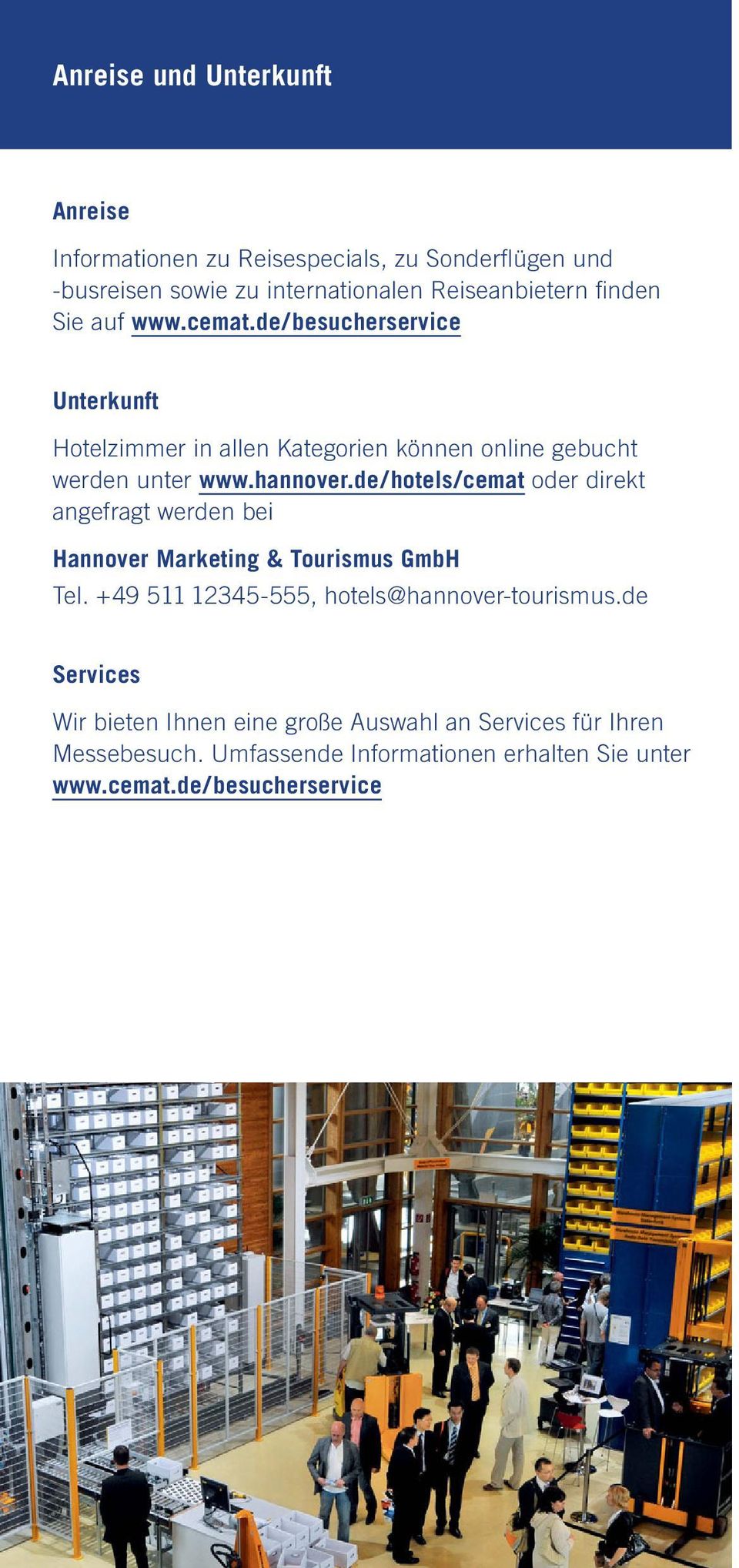 de/hotels/cemat oder direkt angefragt werden bei Hannover Marketing & Tourismus GmbH Tel. +49 511 12345-555, hotels@hannover-tourismus.