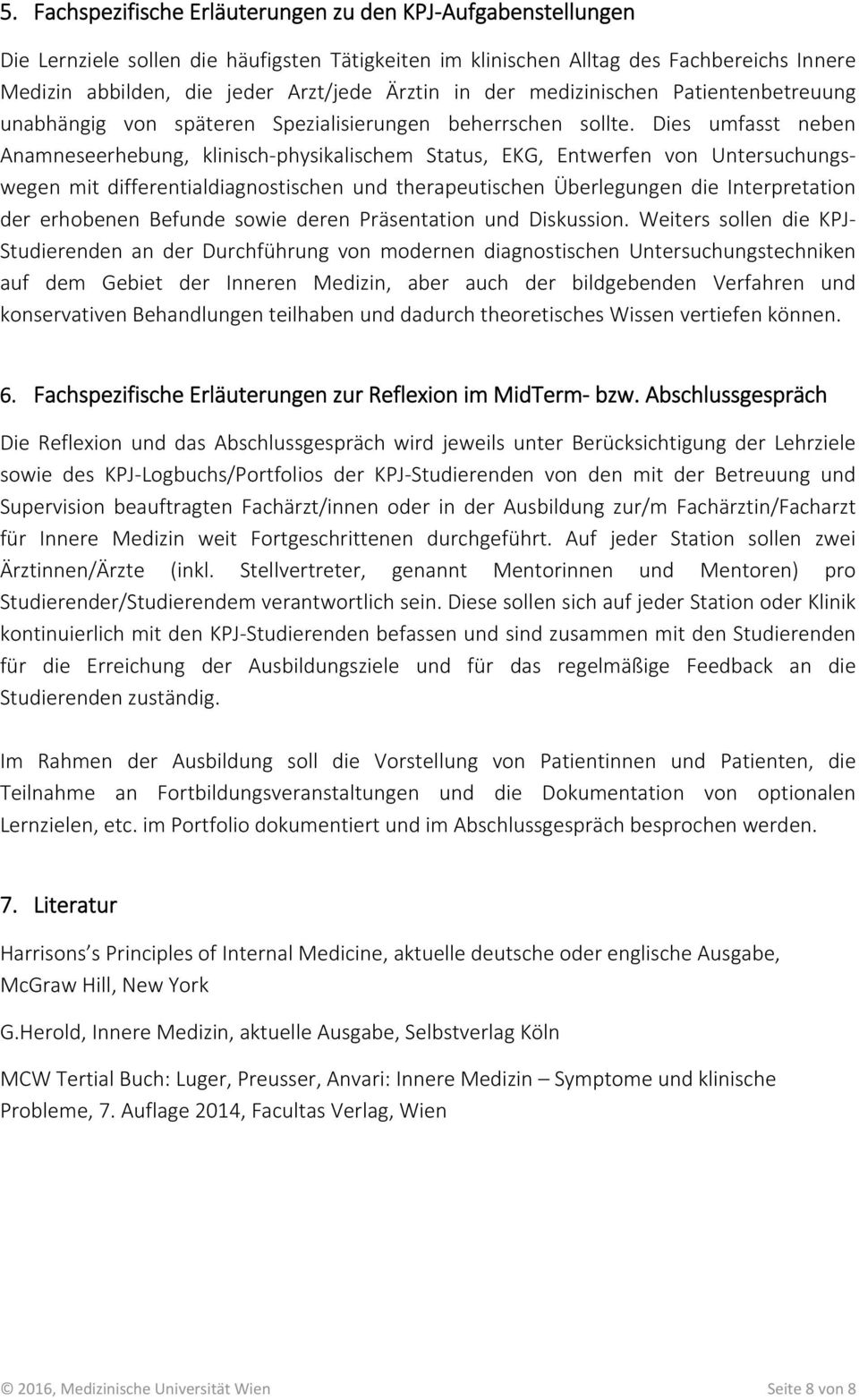 Dies umfasst neben Anamneseerhebung, klinisch physikalischem Status, EKG, Entwerfen von Untersuchungswegen mit differentialdiagnostischen und therapeutischen Überlegungen die Interpretation der