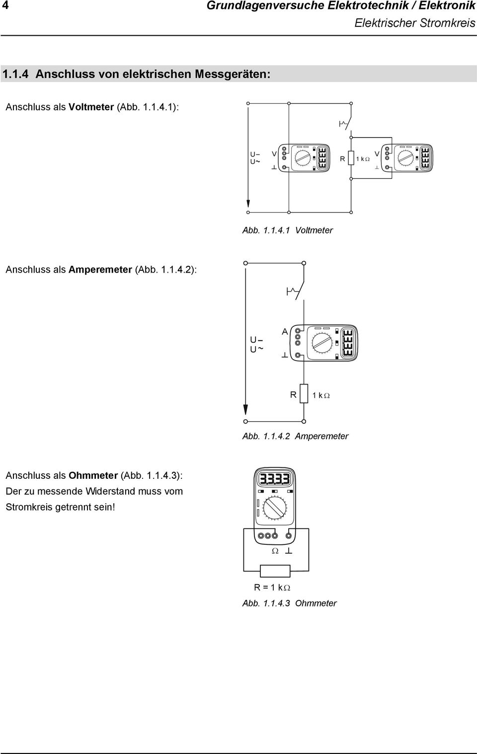 1.1.4.1 Voltmeter Anschluss als Amperemeter (Abb. 1.1.4.2): U U A R 1 k Abb. 1.1.4.2 Amperemeter Anschluss als Ohmmeter (Abb.