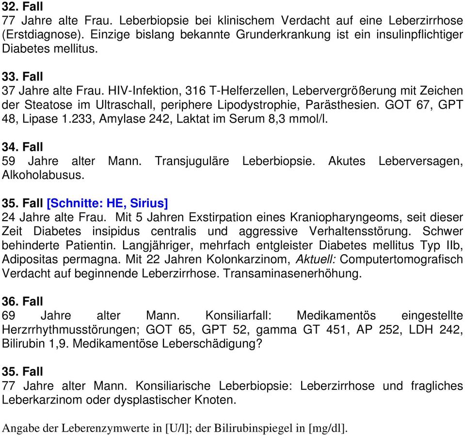 233, Amylase 242, Laktat im Serum 8,3 mmol/l. 34. Fall 59 Jahre alter Mann. Transjuguläre Leberbiopsie. Akutes Leberversagen, Alkoholabusus. 35. Fall [Schnitte: HE, Sirius] 24 Jahre alte Frau.