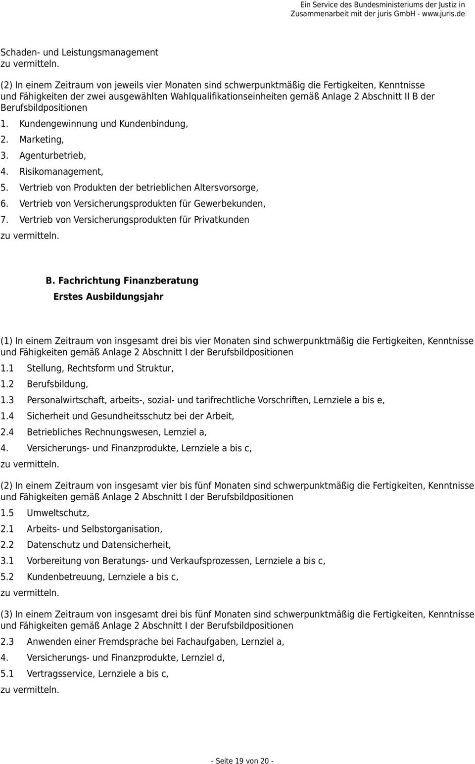 Vertrieb von Produkten der betrieblichen Altersvorsorge, 6. Vertrieb von Versicherungsprodukten für Gewerbekunden, 7. Vertrieb von Versicherungsprodukten für Privatkunden B.