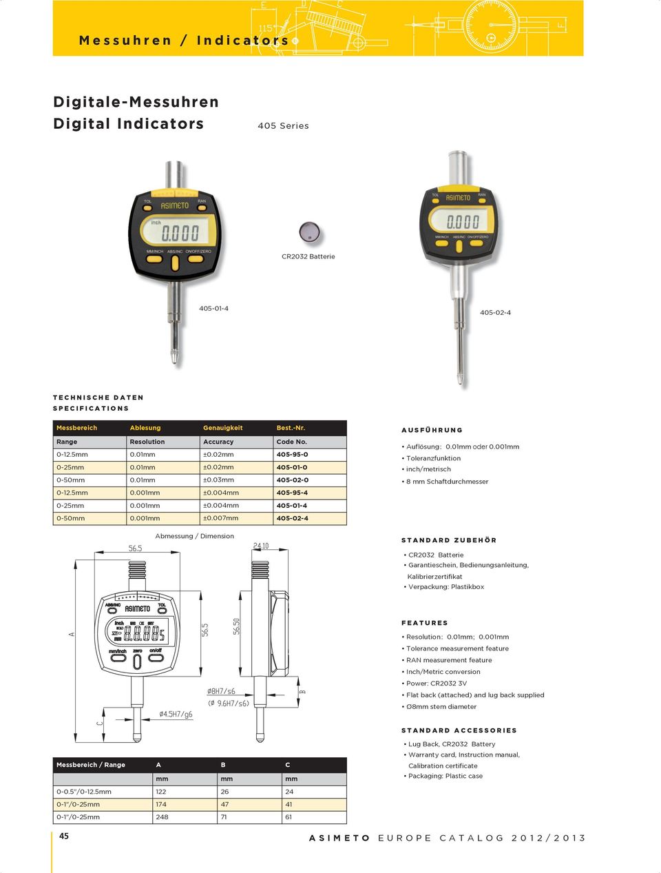 1mm.1mm Tolerance measurement feature RAN measurement feature Inch/Metric conversion Power: CR232 3V Flat back (attached) and lug back supplied Ø8mm stem diameter STANDARD ACCESSORIES Messbereich /