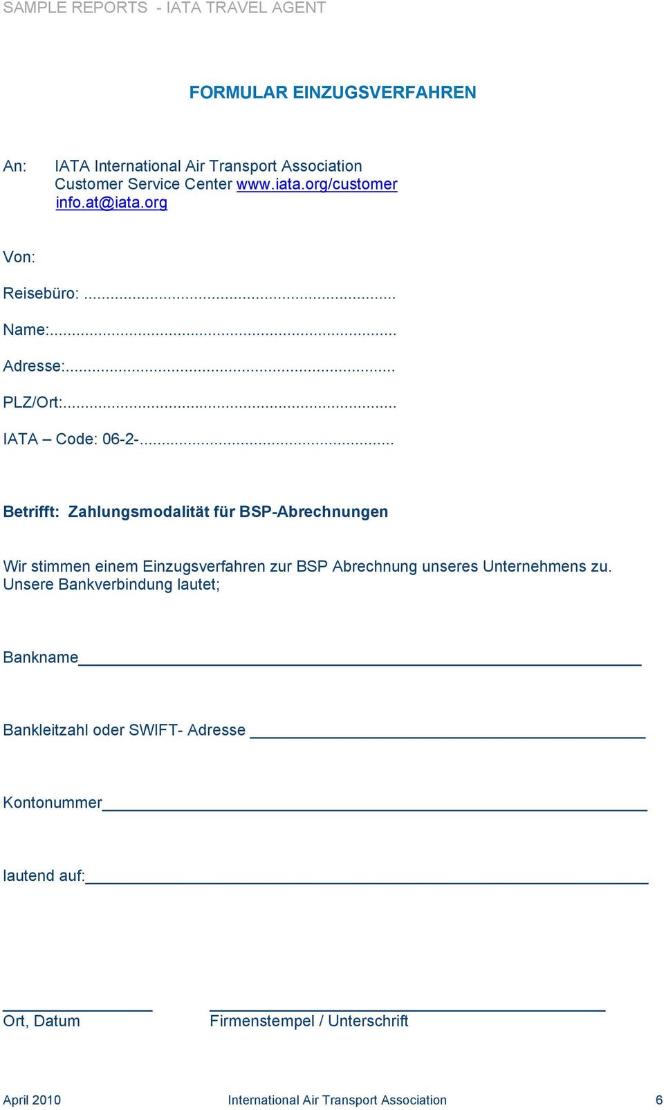 .. Betrifft: Zahlungsmodalität für BSP-Abrechnungen Wir stimmen einem Einzugsverfahren zur BSP Abrechnung unseres Unternehmens zu.