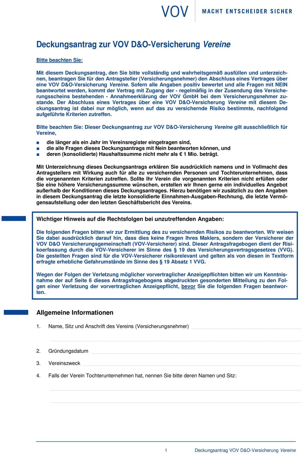 Sofern alle Angaben positiv bewertet und alle Fragen mit NEIN beantwortet werden, kommt der Vertrag mit Zugang der - regelmäßig in der Zusendung des Versicherungsscheins bestehenden -