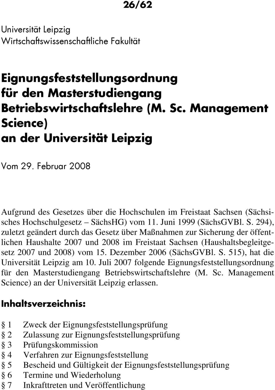 S. 294), zuletzt geändert durch das Gesetz über Maßnahmen zur Sicherung der öffentlichen Haushalte 2007 und 2008 im Freistaat Sachsen (Haushaltsbegleitgesetz 2007 und 2008) vom 15.