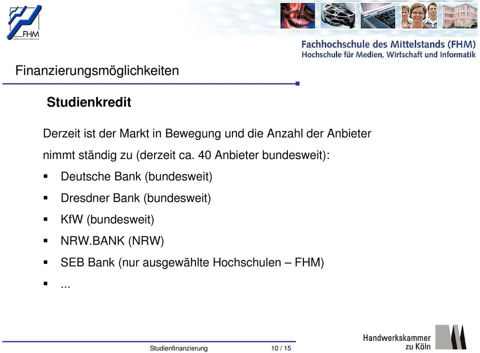 40 Anbieter bundesweit): Deutsche Bank (bundesweit) Dresdner Bank (bundesweit) KfW