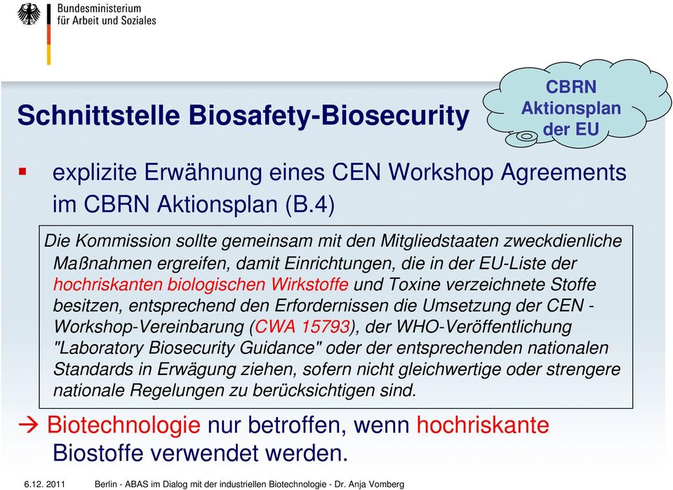 Toxine verzeichnete Stoffe besitzen, entsprechend den Erfordernissen die Umsetzung der CEN - Workshop-Vereinbarung (CWA 15793), der WHO-Veröffentlichung "Laboratory Biosecurity