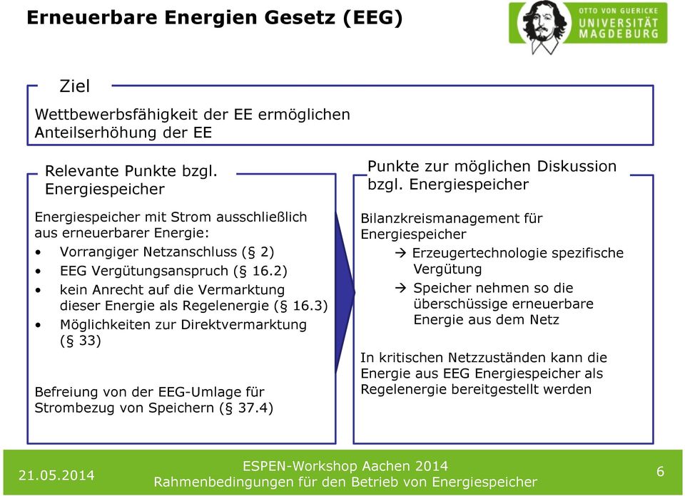 2) kein Anrecht auf die Vermarktung dieser Energie als Regelenergie ( 16.3) Möglichkeiten zur Direktvermarktung ( 33) Befreiung von der EEG-Umlage für Strombezug von Speichern ( 37.