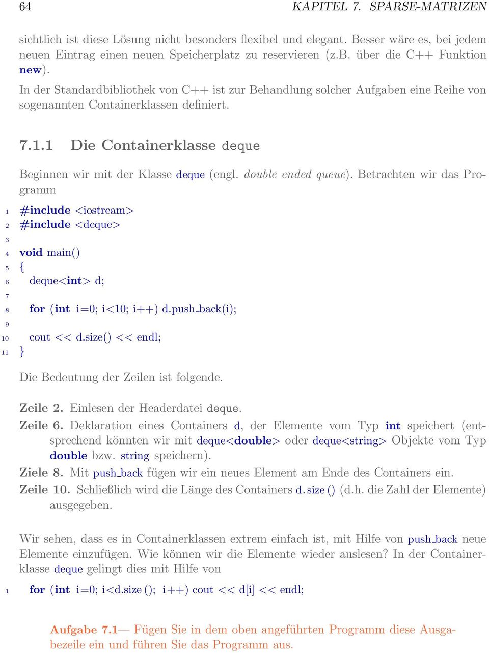 double ended queue). Betrachten wir das Programm 1 #include <iostream> 2 #include <deque> 3 4 void main() 5 { 6 deque<int> d; 7 8 for (int i=0; i<10; i++) d.push back(i); 9 10 cout << d.