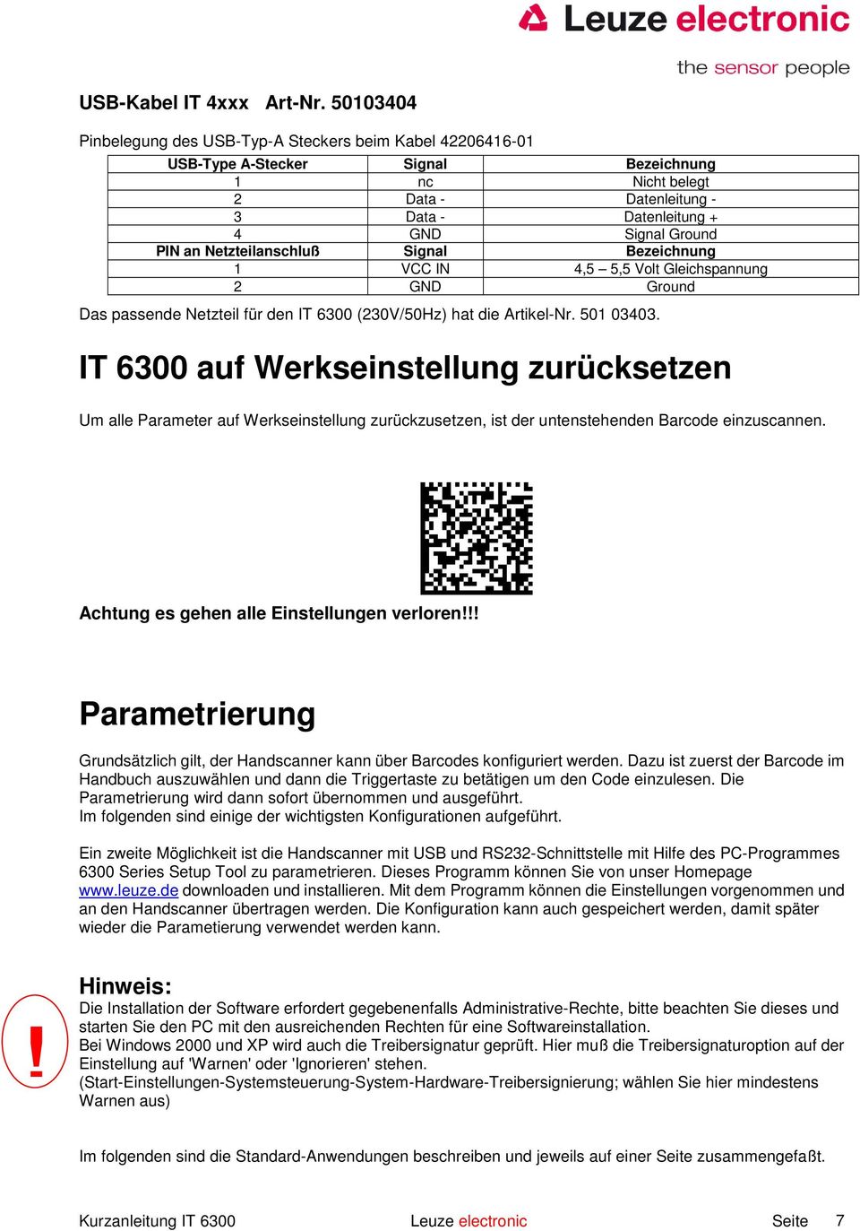 Netzteilanschluß Signal Bezeichnung 1 VCC IN 4,5 5,5 Volt Gleichspannung 2 GND Ground Das passende Netzteil für den IT 6300 (230V/50Hz) hat die Artikel-Nr. 501 03403.