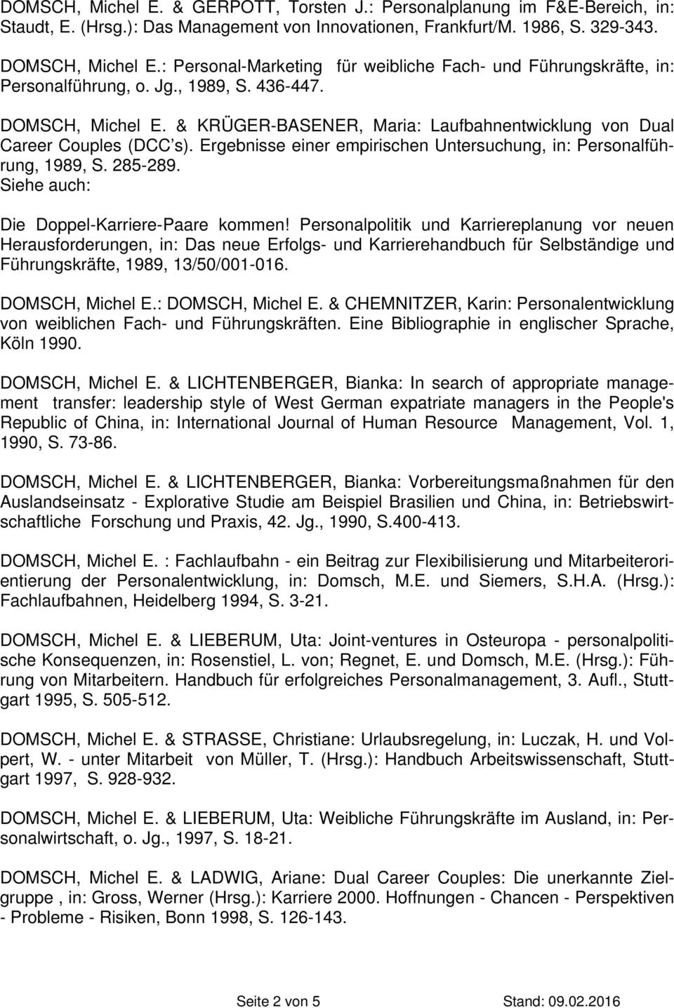 & KRÜGER-BASENER, Maria: Laufbahnentwicklung von Dual Career Couples (DCC s). Ergebnisse einer empirischen Untersuchung, in: Personalführung, 1989, S. 285-289.