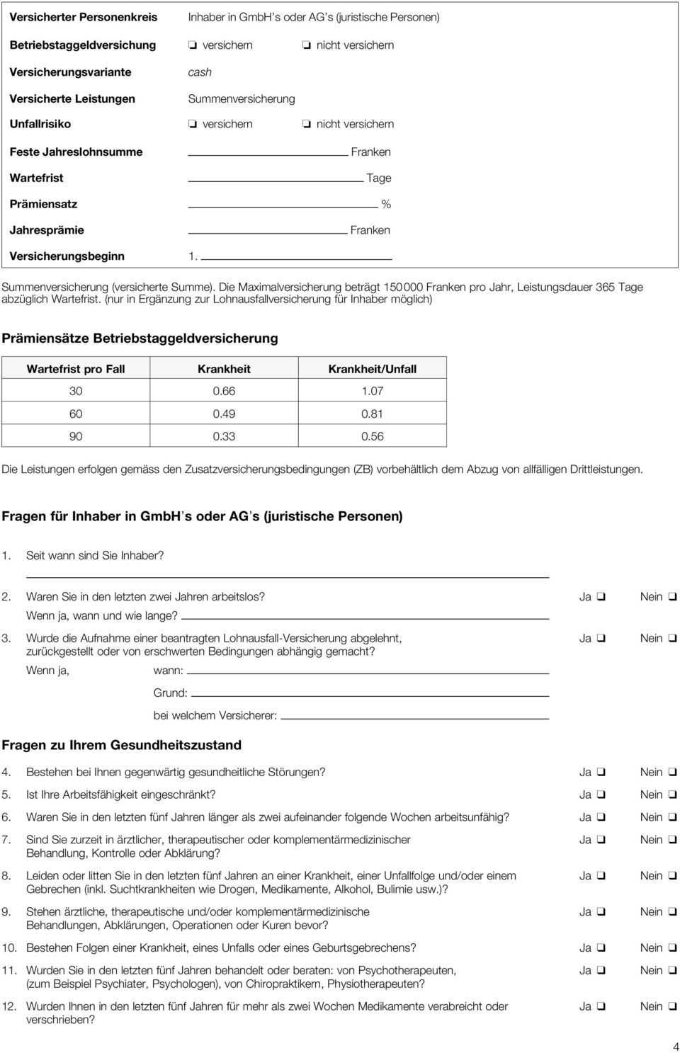 Die Maximalversicherung beträgt 150 000 pro Jahr, Leistungsdauer 365 Tage abzüglich.