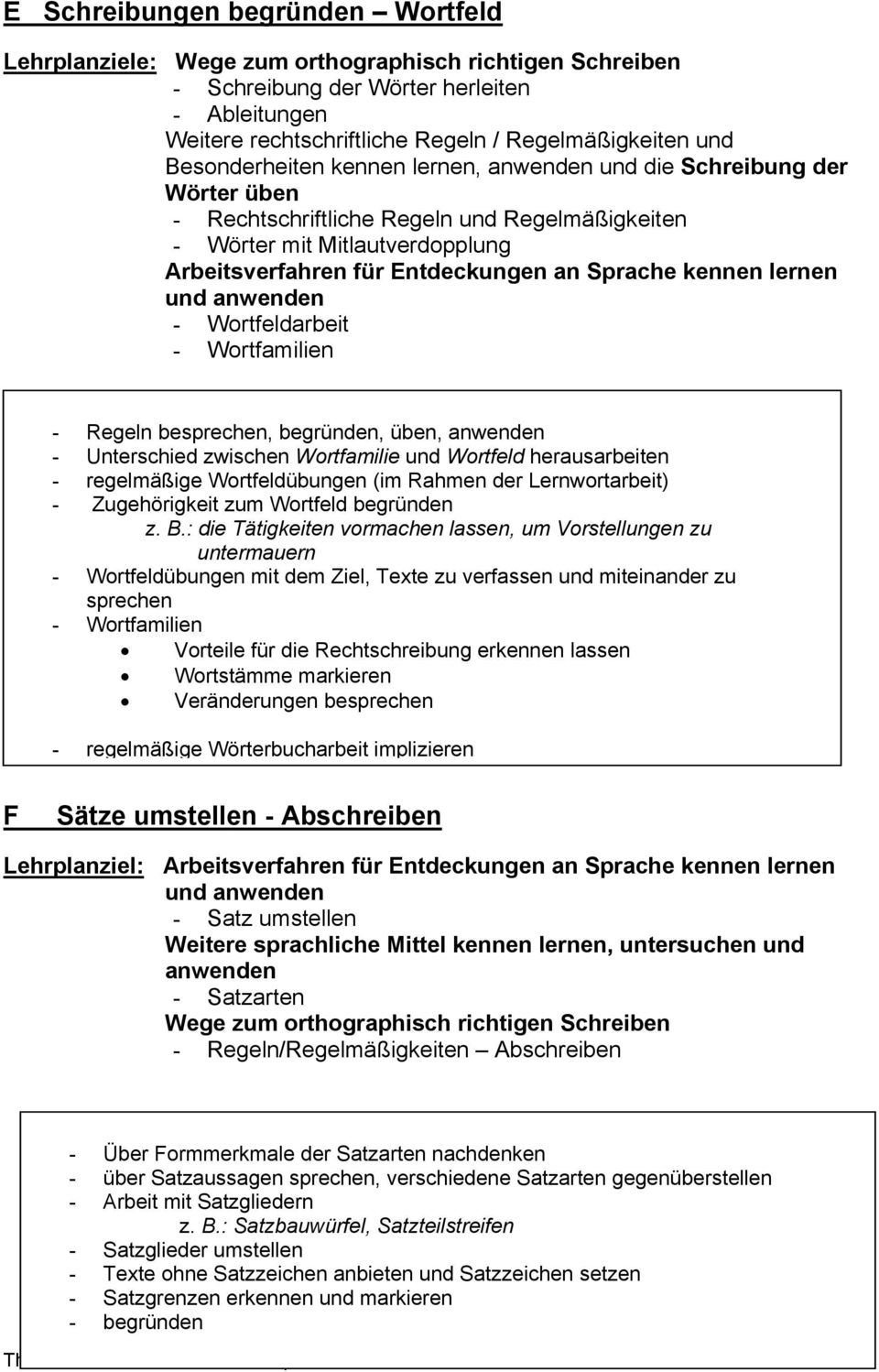 begründen, üben, - Unterschied zwischen Wortfamilie und Wortfeld herausarbeiten - regelmäßige Wortfeldübungen (im Rahmen der Lernwortarbeit) - Zugehörigkeit zum Wortfeld begründen z. B.