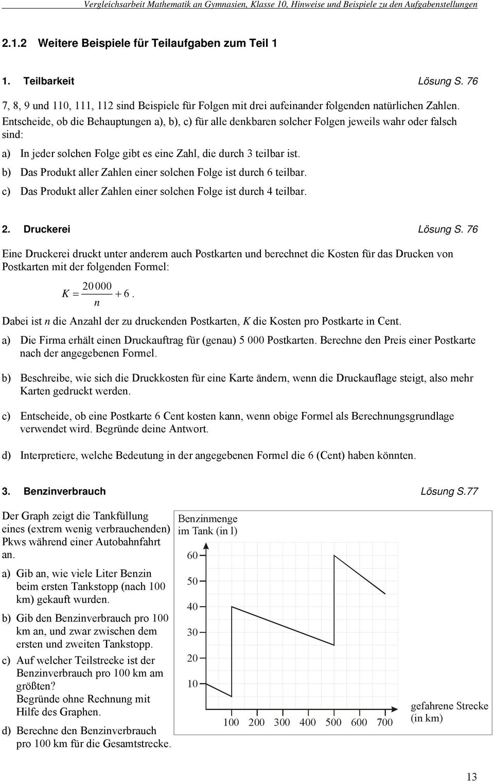 Entscheide, ob die Behauptungen a), b), c) für alle denkbaren solcher Folgen jeweils wahr oder falsch sind: a) In jeder solchen Folge gibt es eine Zahl, die durch teilbar ist.