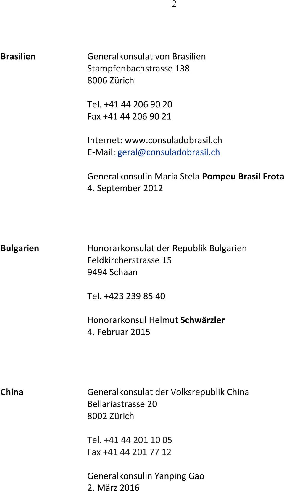 September 2012 Bulgarien Honorarkonsulat der Republik Bulgarien Feldkircherstrasse 15 9494 Schaan Tel.